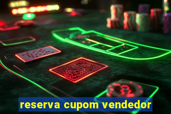 reserva cupom vendedor